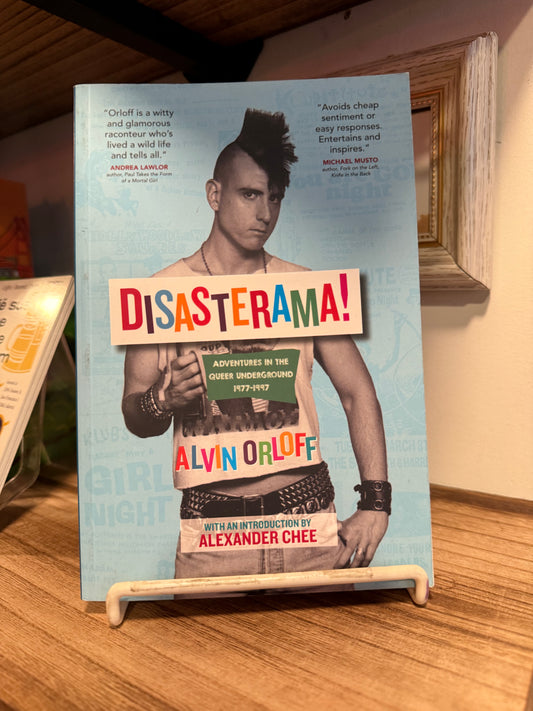 Disasterama!: Adventures in the Queer Underground 1977 to 1997 - Alvin Orloff