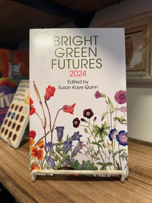 Bright Green Futures: 2024 - Edited by Susan Kaye Quinn